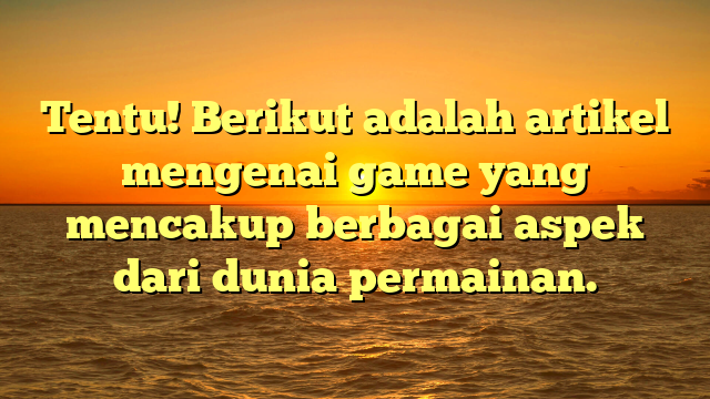 Dunia Game: Evolusi dan Dampaknya dalam Kehidupan Modern