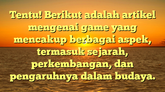 Dunia Game: Evolusi dan Pengaruhnya dalam Budaya Modern