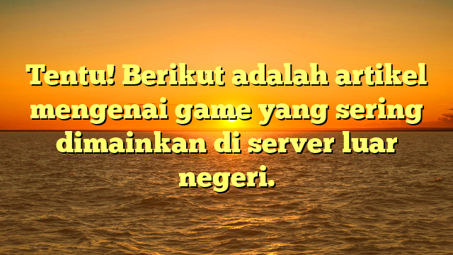 Rekomendasi Game Populer di Server Luar Negeri